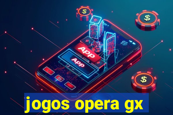 jogos opera gx